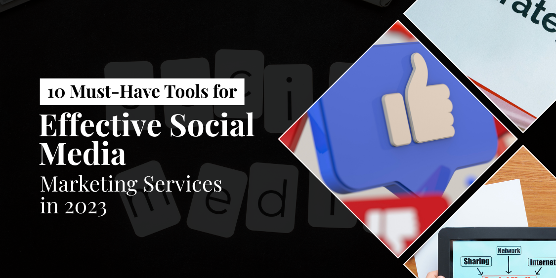 10 Must-Have Tools for Effective Social Media Marketing Services in 2023