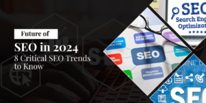 Future of SEO in 2024: 8 Critical SEO Trends to Know