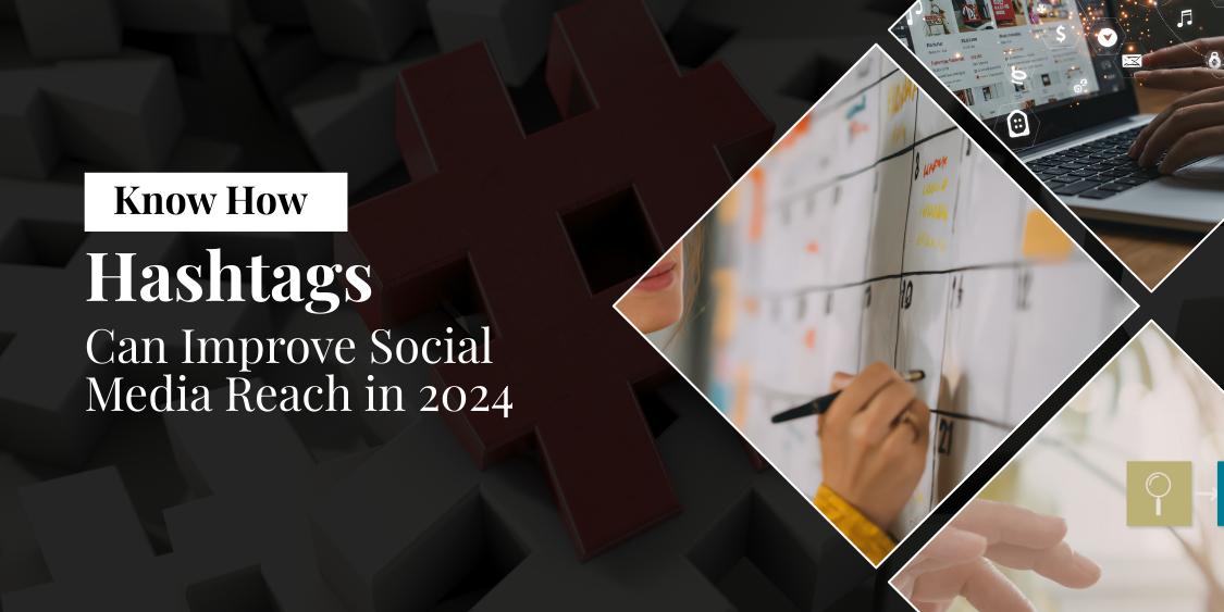 Know How Hashtags Can Improve Social Media Reach in 2024