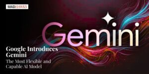 Google Introduces Gemini – The Most Flexible and Capable AI Model