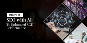 Future of SEO with AI To Enhanced SGE Performance