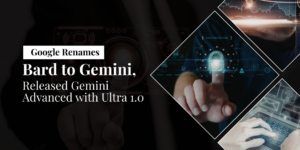 Google Renames Bard to Gemini, Released Gemini Advanced with Ultra 1.0
