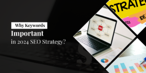 Why Keywords Important in 2024 SEO Strategy?
