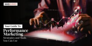 Your Guide To Performance Marketing: Strategies and Tools You Can Use