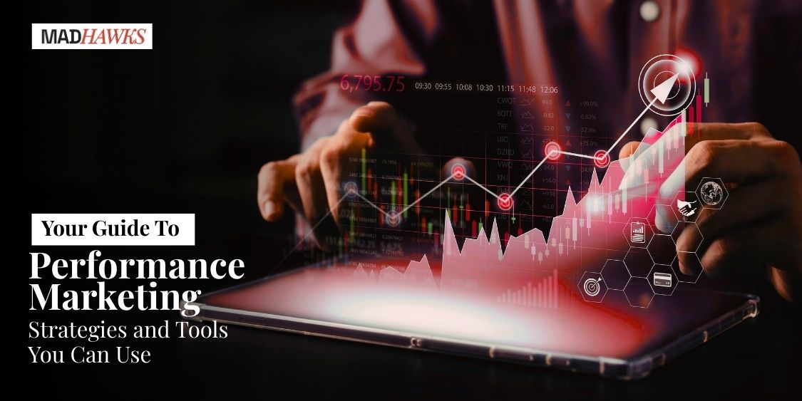 Your Guide To Performance Marketing: Strategies and Tools You Can Use