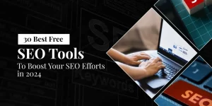 30 Best Free SEO Tools To Boost Your SEO Efforts in 2024