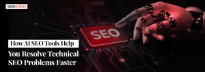 How AI SEO Tools Help You Resolve Technical SEO Problems Faster