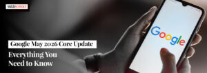 Google May 2026 Core Update: Everything You Need to Know