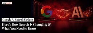 Google AI Search Update — Here's How Search Is Changing and What You Need to Know