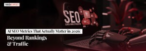 AI SEO Metrics That Actually Matter in 2026: Beyond Rankings & Traffic