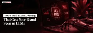 How to Build an AI SEO Strategy That Gets Your Brand Seen in LLMs