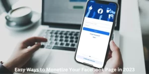 Easy Ways to Monetize Your Facebook Page in 2023